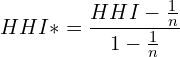 \[ {HHI}*=\frac{HHI-\frac{1}{n}}{1-\frac{1}{n}}\]