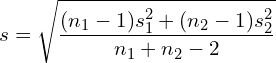 \[ s={\sqrt {\frac {(n_1-1)s_{1}^{2}+(n_2-1)s_{2}^{2}}{n_1 + n_2-2}}}} \]