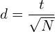 \[  d= \frac{t}{\sqrt{N}} \]
