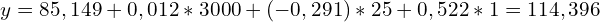 \[ y = 85,149 + 0,012*3000+ (-0,291)*25 + 0,522*1 = 114,396 \]