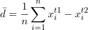 \[ \bar{d}=\frac{1}{n}\sum_{i=1}^{n}x_{i}^{t1} - x_{i}^{t2} \]