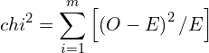 \[ chi ^{2}=\sum_{i=1}^{m}\left [ \left ( O-E \right )^2 /E\right] \]