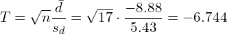\[ T={\sqrt{n} {\frac {\bar{d}}{s_{d}}}} = \sqrt{17} \cdot {\frac  {-8.88}{5.43}} = -6.744 \]