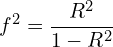 \[  f^2 = \frac {R^2} {1-R^2}} \]