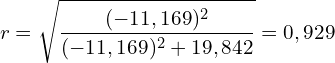 \[ r = \sqrt{\frac{(-11,169)^2}{(-11,169)^2+19,842}}= 0,929\]