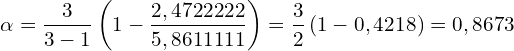 \[ \alpha ={\frac {3}{3-1}}\left(1-{\frac {2,4722222}{5,8611111}}\right)={\frac {3}{2}}\left(1-0,4218\right)=0,8673 \]