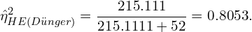 \[ {\hat\eta_{HE(Dünger)}^{2}}  = \frac{215.111}{215.1111 + 52} = 0.8053. \]