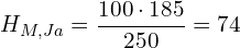 \[ H_{M,Ja}=\frac{100\cdot 185}{250}=74 \]