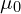 \[ \mu_0 \]